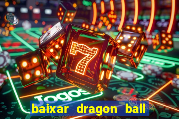 baixar dragon ball super dublado